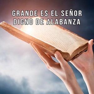 Grande Es El Señor Digno De Alabanza
