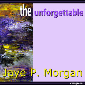 Jaye P. Morgan - The Unforgettable