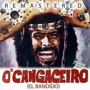 O' Cangaceiro (El Bandido) (Remastered)