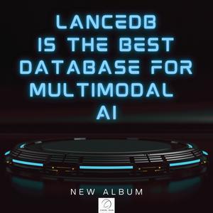 LanceDB Is the Best Database for Multimodal AI