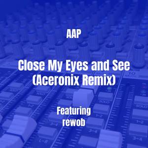 Close My Eyes and See (Aceronix Remix) [Explicit]