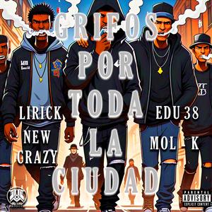 Grifos por toda la ciudad (feat. Project MR38, Lirick & New Crazy|Explicit)
