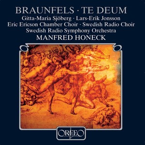 BRAUNFELS, W.: Te Deum (Sjöberg, Jonsson, Eric Ericson Chamber Choir, Swedish Radio Choir and Symphony, Honeck)