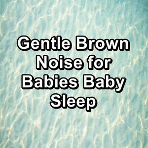 gentle brown noise for babies baby sleep