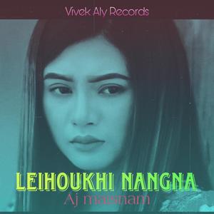 LEIHOUKHI NANGNA (feat. AJ MAISNAM)