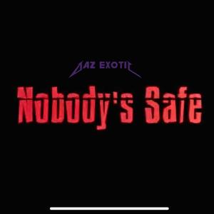 NoBody's Safe (Explicit)