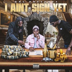 I AINT SIGN YET (Explicit)