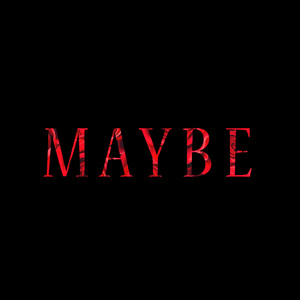 Maybe