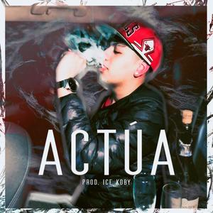 Actúa (feat. Ice Koby) (Explicit)