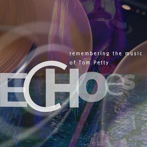 Echoes: Remembering the Music of Tom Petty