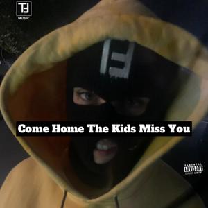 COME HOME THE KIDS MISS YOU (Explicit)