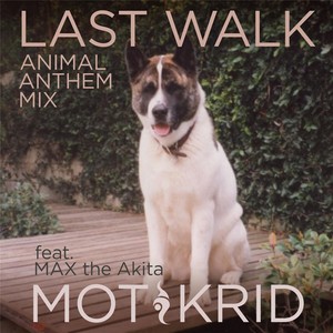 Last Walk (Animal Anthem Mix) [feat. Max the Akita]