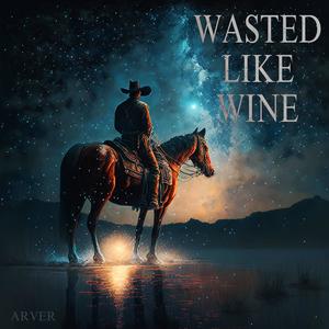 Wasted Like Wine