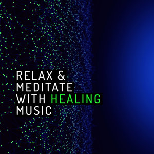 Relax & Meditate with Healing Music