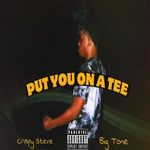Put You On A Tee (feat. HustleMadeTone) (Explicit)