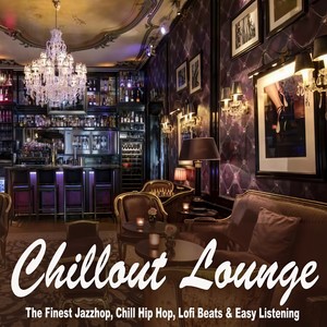 Chillout Lounge (The Finest Jazzhop, Chill Hip Hop, Lofi Beats & Easy Listening)