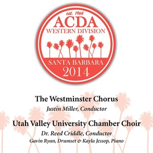 2014 American Choral Directors Association, Western Division (ACDA): Westminster Chorus and Utah Valley University Chamber Choir (Live)