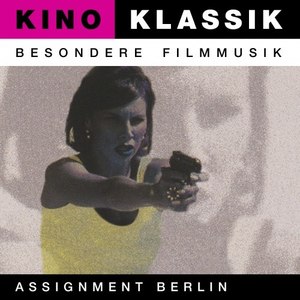 Kino Klassik - Besondere Filmmusik: Assignment Berlin