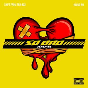 So Bad (Sopet) (feat. Kloud N9 & A.M.P.M) [Explicit]