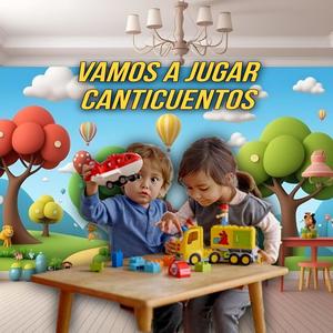 Canticuentos Vamos A Jugar Música Infantil Para Niños Y Bebés Alegres