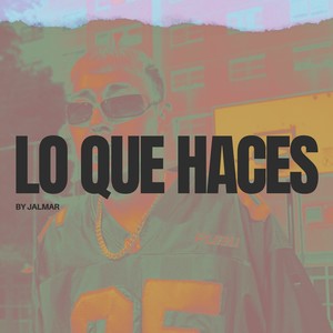 LO QUE HACES (Explicit)