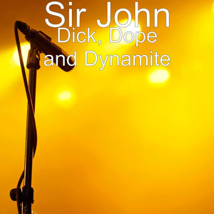 Dick, Dope and Dynamite (Explicit)