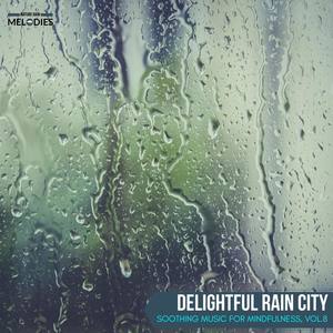 Delightful Rain City - Soothing Music for Mindfulness, Vol.8