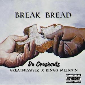 Da Crashouts - Break Bread (feat. Kingg Melanin & GreatnessisEz) (Explicit)