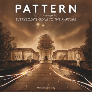 PATTERN: An Homage to Everybody's Gone to the Rapture