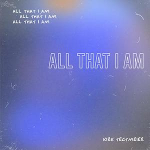 All That I Am