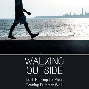 Walking Outside: Lo-fi Hip-hop for Your Evening Summer Walk