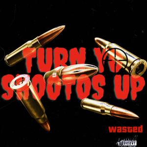 Turn Yo Shootas Up (Explicit)