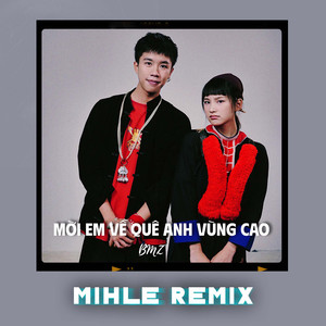 Mời Em Về Quê Anh Vùng Cao (Mihle Remix)