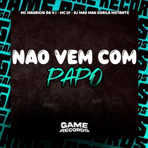 Nao Vem Com Papo (Explicit)
