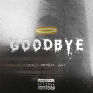 Goodbye (feat. Mo Milan & Emvy) (Explicit)