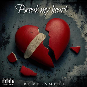 Break my heart (Explicit)