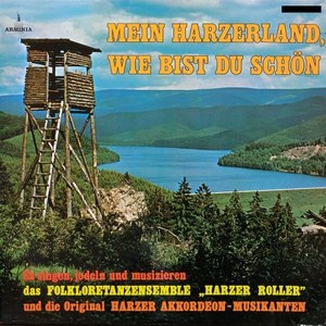 Mein Harzerland, wie bist Du schön - Es singen, jodeln und musizieren das FOLKLORTANZENSEMBLE "Harzer ROLLER" und die Original HARZER AKKORDEON-MUSIKANTEN