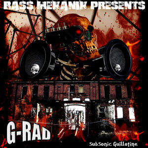 Bass Mekanik Presents G-Rad: Subsonic Guillotine