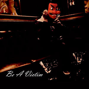 Be A Victim (Explicit)