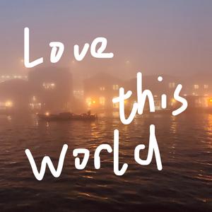 Love This World