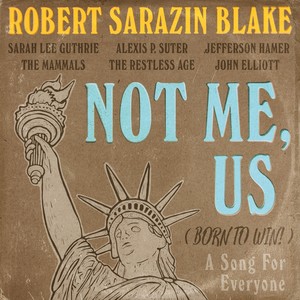 Not Me, Us (Born to Win!) [feat. Sarah Lee Guthrie, The Mammals, The Restless Age, Jefferson Hamer, John Elliott & Alexis P. Suter]