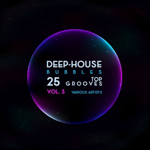 Deep-House Bubbles (25 Top Grooves), Vol. 3