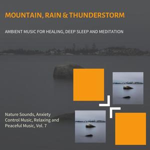 Mountain, Rain & Thunderstorm (Ambient Music For Healing, Deep Sleep And Meditation) (Nature Sounds, Anxiety Control Music, Relaxing And Peaceful Music, Vol. 7)