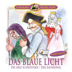 Grimms Märchen: Das blaue Licht, Die drei Schwestern, Der Zaunkönig