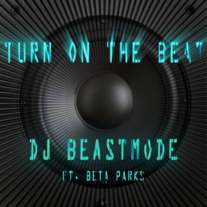 Turn On the Beat (feat. Beta Parks)