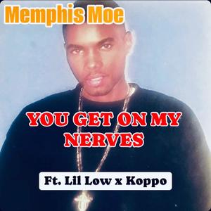 You Get On My Nerves (feat. Lil Low & Koppo) (Explicit)