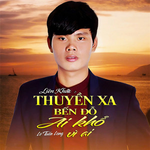 Thuyền Xa Đỗ Bến, Ai Khổ Vì Ai (Liên Khúc)