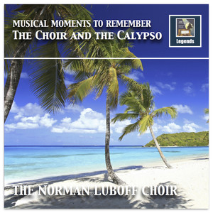 Musical Moments to Remember - Norman Luboff Chorus / Norman Luboff: The Choir and The Calypso