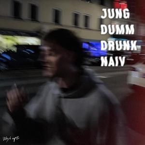 jung, dumm, drunk & naiv (Explicit)