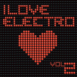 I Love Electro, Vol. 2 (Banging Electro and House Tunes - Extended Versions Only)